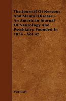 The Journal of Nervous and Mental Disease - An American Journal of Neurology and Psychiatry Founded in 1874 - Vol 42 1444670581 Book Cover