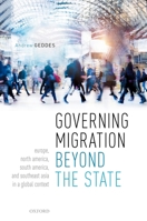 Governing Migration Beyond the State: Europe, North America, South America, and Southeast Asia in a Global Context 0198842759 Book Cover
