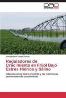 Reguladores de Crecimiento En Frijol Bajo Estres Hidrico y Salino 3848455706 Book Cover