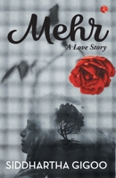 MEHR: A Love Story [Paperback] Siddhartha Gigoo 9353043654 Book Cover