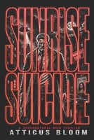SUNRISE SUICIDE: An anti-hero Detective, a Monk turned vampire hunter, a cult motorcycle club, and a sunrise thats unforgiving. B0G12RDXQP Book Cover