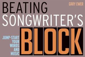 Beating Songwriter's Block: Jump-Start Your Words and Music 1617131024 Book Cover