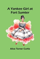 A Yankee Girl at Fort Sumter 9362927055 Book Cover
