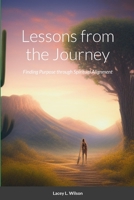 Lessons from the Journey: Finding Purpose through Spiritual Alignment 1312422238 Book Cover