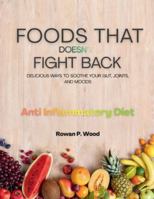 FOODS THAT DOESN’T FIGHT BACK: DELICIOUS WAYS TO SOOTHE YOUR GUT, JOINTS, AND MOODS B0G4NSTDP1 Book Cover