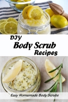 DIY Body Scrub Recipes: Easy Homemade Body Scrubs: Body Scrubs Recipes Guide Book B0917G7JHM Book Cover