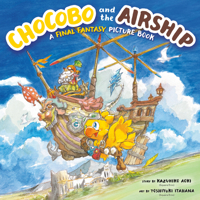 Chocobo and the Airship: A Final Fantasy Picture Book 1646092031 Book Cover