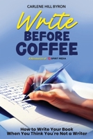 Write Before Coffee: How to Write Your Book When You Think You're Not a Writer B0CW5Q41DW Book Cover