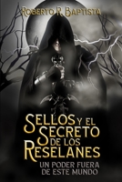 SELLOS Y EL SECRETO DE LOS RESELANES (Libro de fantas�a, Guerras medievales, Magias ancestrales, Lucha por los reinos): Un poder fuera de este mundo. B086Y5MM1W Book Cover