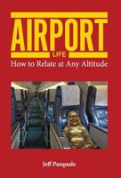 Airport Life: How to Relate at Any Altitude 0989660311 Book Cover