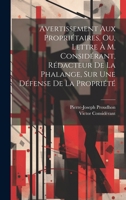 Avertissement Aux Propriétaires, Ou, Lettre À M. Considérant, Rédacteur De La Phalange, Sur Une Défense De La Propriété 1021118036 Book Cover