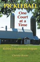 Pickleball One Court at a Time: Building a Homegrown Program 0982866852 Book Cover