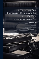 A Treatise on Extrinsic Evidence in Aid of the Intepretation of Wills 1247144615 Book Cover
