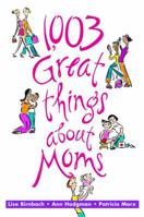 1003 Great Things About Moms 1567315895 Book Cover