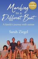 Marching to a Different Beat: A family's journey with autism 173963800X Book Cover