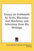 Essays on Goldsmith by Scott, Macaulay, and Thackeray, and Selections from His Writings; 117628603X Book Cover