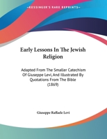 Early Lessons in the Jewish Religion Adapted from the Smaller Catechism of Giuseppe Levi 1354376226 Book Cover