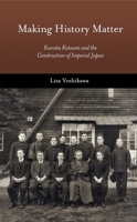 Making History Matter: Kuroita Katsumi and the Construction of Imperial Japan 0674975170 Book Cover