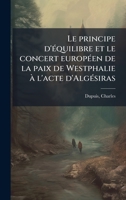 Le principe d'Ã(c)quilibre et le concert europÃ(c)en de la paix de Westphalie Ã l'acte d'AlgÃ(c)siras (French Edition) B0FHC3PF3G Book Cover