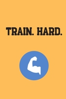 Train. Hard.: Your Daily Workout and Exercise Journal (gym planner, fitness planner) 1676669752 Book Cover