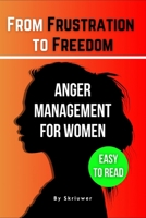 The Anger Management Self-Help Book for Women: From Frustration to Freedom 3819028145 Book Cover
