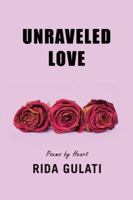Unraveled Love: Poems by Heart 1546234497 Book Cover