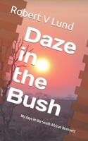 Daze in the Bush: My days in the South African Bushveld B0B4GM5BBN Book Cover