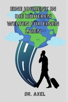 EINE JOURENY IN DIE HÖHEREN WELTEN FÜR EINEN LAIEN B09HNGF4FB Book Cover
