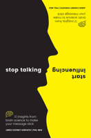 Stop Talking, Start Influencing: 12 Insights From Brain Science to Make Your Message Stick 1925335909 Book Cover