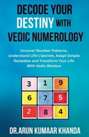 Decode Your Destiny with Vedic Numerology (Journey Through Numbers) B0FHC1J25W Book Cover
