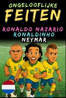 Verbazingwekkende feiten over Ronaldo Nazario, Ronaldinho, Neymar - Leeftijd 6 tot 14 jaar: Alles voor jonge voetbalfans: verhalen, records, ... en Quiz voor Jonge Fans) (Dutch Edition) 1326461400 Book Cover