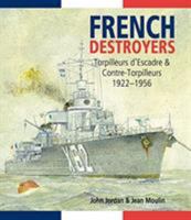French Destroyers: Torpilleurs D'Escadres and Contre-Torpilleurs, 1922-1956 1612518680 Book Cover