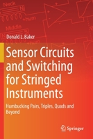 Sensor Circuits and Switching for Stringed Instruments: Humbucking Pairs, Triples, Quads and Beyond 3030231267 Book Cover