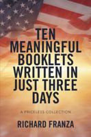 Ten Meaningful Booklets written in Just Three Days: A Priceless Collection 1524551295 Book Cover