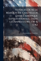 Voyages De M. Le Marquis De Chastellux Dans L'amÃ(c)rique Septentrionale, Dans Les AnnÃ(c)es 1780, 1781 & 1782 (French Edition) 102392661X Book Cover