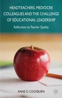 Headteachers, Mediocre Colleagues and the Challenges of Educational Leadership: Reflections on Teacher Quality 1137311886 Book Cover