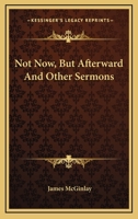 Not Now, But Afterward And Other Sermons 1430489944 Book Cover