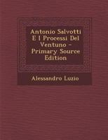 Antonio Salvotti E I Processi del Ventuno - Primary Source Edition 1293579394 Book Cover