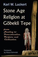 Stone Age Religion at Gobekli Tepe 0983907226 Book Cover