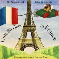Little Bit Goes to France : The Adventures of Little Bit 1986800628 Book Cover