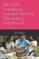 The Dad's Handbook: Essential Tools for Navigating Fatherhood B0FXKRRZZ8 Book Cover