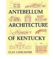 Antebellum Architecture of Kentucky 0813117593 Book Cover