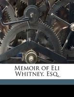 Memoir of Eli Whitney, Esq 1275724000 Book Cover