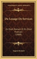 Du Louage De Services: En Droit Romain Et En Droit Francais (1888) 1275021778 Book Cover