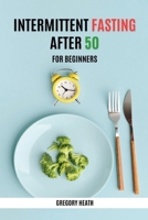 Intermittent Fasting After 50 for Beginners B0F4X17N65 Book Cover