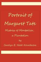 Portrait of Margaret Tate, Mistress of Montpelier, a Plantation: Widow and Relic of William Theophilus Powell 069274892X Book Cover