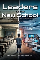 Leaders of the New School: Advancing Public Education from the Industrial Age to the Innovation Era B0DRY6353T Book Cover