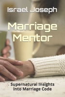 Marriage Mentor: Supernatural Insights into Marriage Code B08HT867Z6 Book Cover