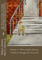 The Abuse of Children and Adults Who Struggle for Survival and the Challenge to Avoid Blaming the Victim: Volume 4: When Adults Betray, Children Strug 1530405505 Book Cover