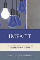 Impact: How Assistant Principals Can Be High Performing Leaders 1475811063 Book Cover